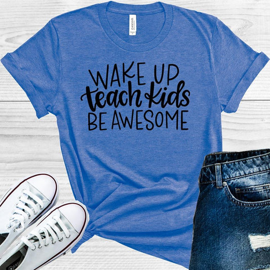 Wake Up Teach Kids Be Awesome Graphic Tee